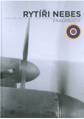 kniha Rytíři nebes  fragmenty - The knights of the heaven : fragments , Muzeum českého a slovenského exilu 2017