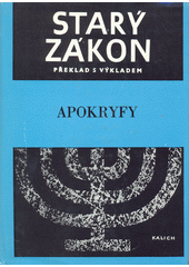 kniha Starý zákon (dodatek), - Apokryfy : Knihy deuterokanonické nebo nekanonické - překlad s výkladem : nový překlad Písma svatého, Ústřední církevní nakladatelství 1985