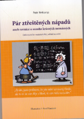 kniha Pár ztřeštěných nápadů, aneb, Rovnice o mnoha krásných neznámých (informaticko-matematický pohled na svět), Tigris 2016