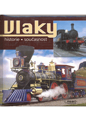 kniha Vlaky historie současnost, Rebo 2009