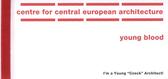kniha I'm a Young "Czeck" Architect! [výstava z cyklu Young Blood = an exhibition from the Young Blood cycle : Centre for Central European Architecture, 26.6.-26.9.2004], Centre for Central European Architecture 2006