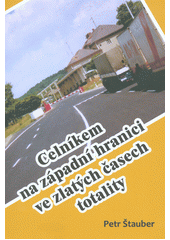 kniha Celníkem na západní hranici ve zlatých časech totality, Epika 2016