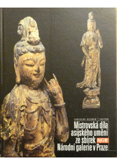 kniha Mistrovská díla asijského umění ze sbírek Národní galerie v Praze [katalog výstavy], Národní galerie  1998