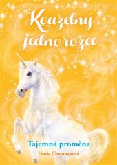 kniha Kouzelný jednorožec 1. - Tajemná proměna, CPress 2019