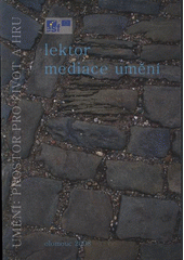 kniha Umění: prostor pro život a hru. Lektor mediace umění, Univerzita Palackého v Olomouci 2008
