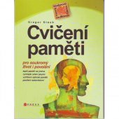 kniha Cvičení paměti pro soukromý život i povolání [lepší paměť na jména, rychlejší učení jazyků, vytříbení optické paměti, posílení sebevědomí], CPress 2007