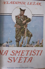 kniha Na smetišti světa [Díl I, II] život prožitý na horké půdě Afriky v cizinecké legii francouzské., Jinidřich Levý 1926