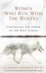kniha Women who run with wolves Contacting the power of the wild woman, Rider 2008