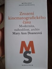 kniha Zrození kinematografického času Modernita,nahodilost,archiv, Karolinum  2021