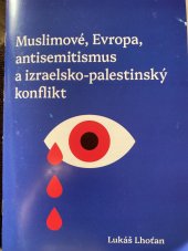 kniha Muslimové, Evropa, antisemitismus a izraelsko-palestinský konflikt, Lhoťan Lukáš 2024