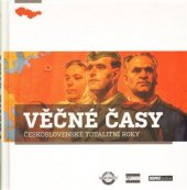 kniha Věčné časy československé totalitní roky, Respekt Publishing 2009