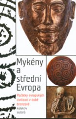 kniha Mykény a střední Evropa Počátky evropských civilizací v době bronzové, Moravské zemské museum 2014