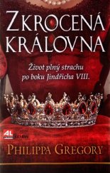 kniha Zkrocená královna Život plný strachu po boku Jindřicha VIII., Alpress 2017