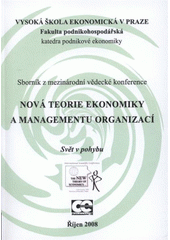 kniha Nová teorie ekonomiky a managementu organizací svět v pohybu : sborník [abstrakt] z mezinárodní vědecké konference, [Praha], říjen 2008, Oeconomica 2008