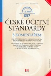 kniha České účetní standardy s komentářem [aktualizováno k 1.9.2005] : pro účetní jednotky, u kterých hlavním předmětem činnosti není podnikání : pro účetní jednotky, které jsou územními samosprávnými celky, příspěvkovými organizacemi, státními fondy a organizačními složkami státu, CP Books 2005