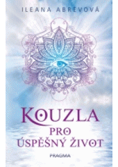 kniha Kouzla pro úspěšný život, Pragma 2018