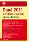 Daně 2011 a předpisy související : s přehledy změn
