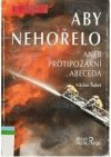 Aby nehořelo, aneb, Protipožární abeceda