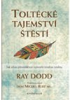 Toltécké tajemství štěstí - Jak silou přesvědčení vytvořit trvalou změnu
