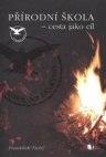Přírodní škola - cesta jako cíl, aneb, Vyprávění o minulosti, současnosti a zkušenostech alternativního gymnázia