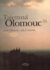 Tajemná Olomouc, aneb, Olomouc, jak ji neznáte