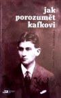 Jak porozumět Kafkovi