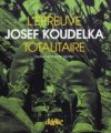 L'ÉPREUVE TOTALITAIRE: JOSEPH KOUDELKA 