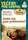 Znáte mě, paní profesorko?
