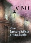 Víno očima Jaroslava Seiferta a Ivana Svatoše